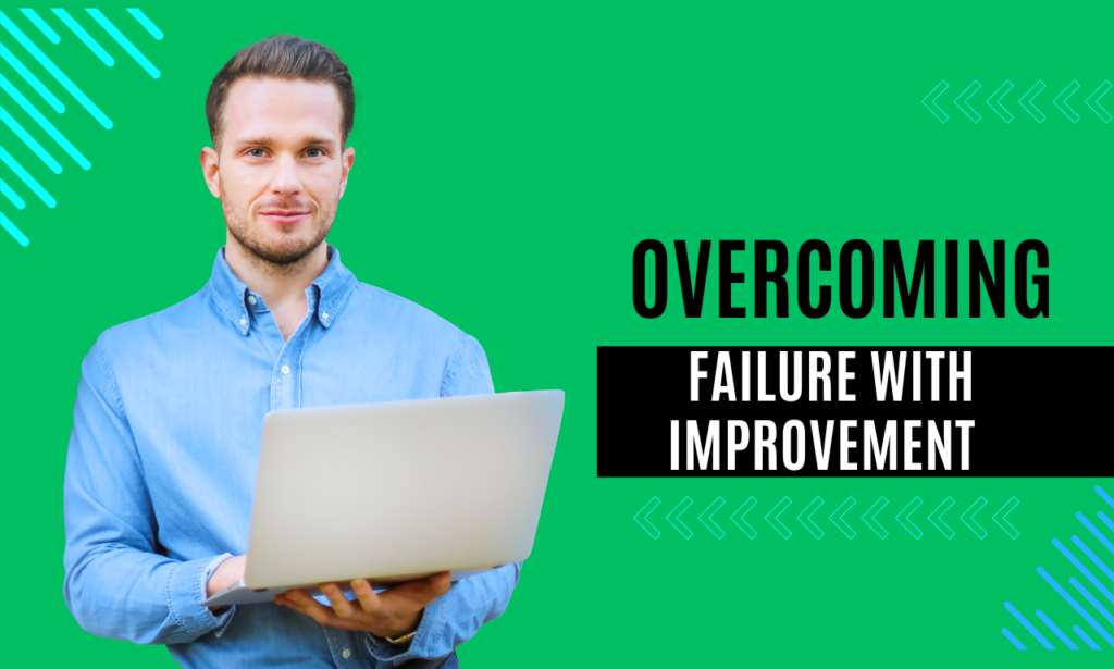 overcome failure with improvement
